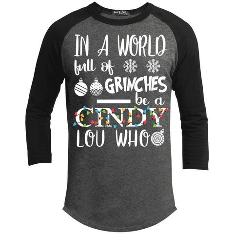 In A World Full Of Grinches Be A Cindy Lou Who 3/4 Sleeve Baseball Raglan- Long Sleeves T200 Sport-Tek Sporty T-Shirt
