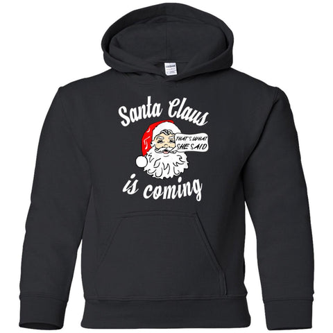 Santa Claus Is Coming That's What She Said Christmas shirts G185B Gildan Youth Pullover Hoodie