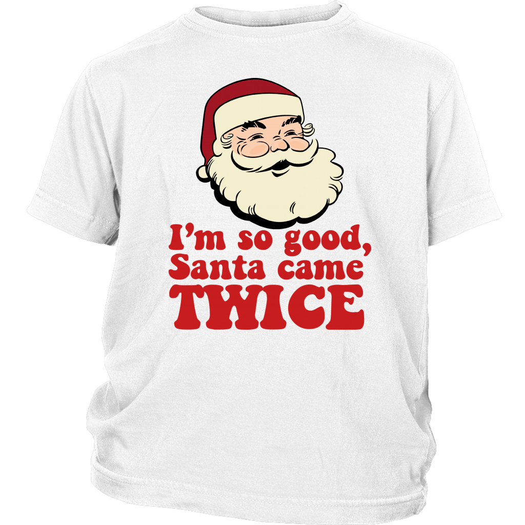 I'm So Good Santa Came TWICE Funny Christmas shirts District Youth Shirt
