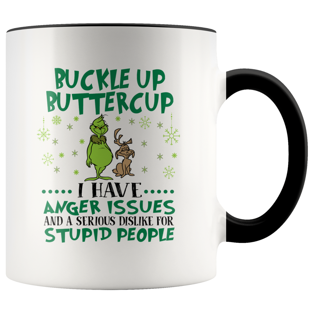 Christmas Grinch Buckle Up Buttercup I Have Anger Issues And A Serious Dislike For Stupid People Mug