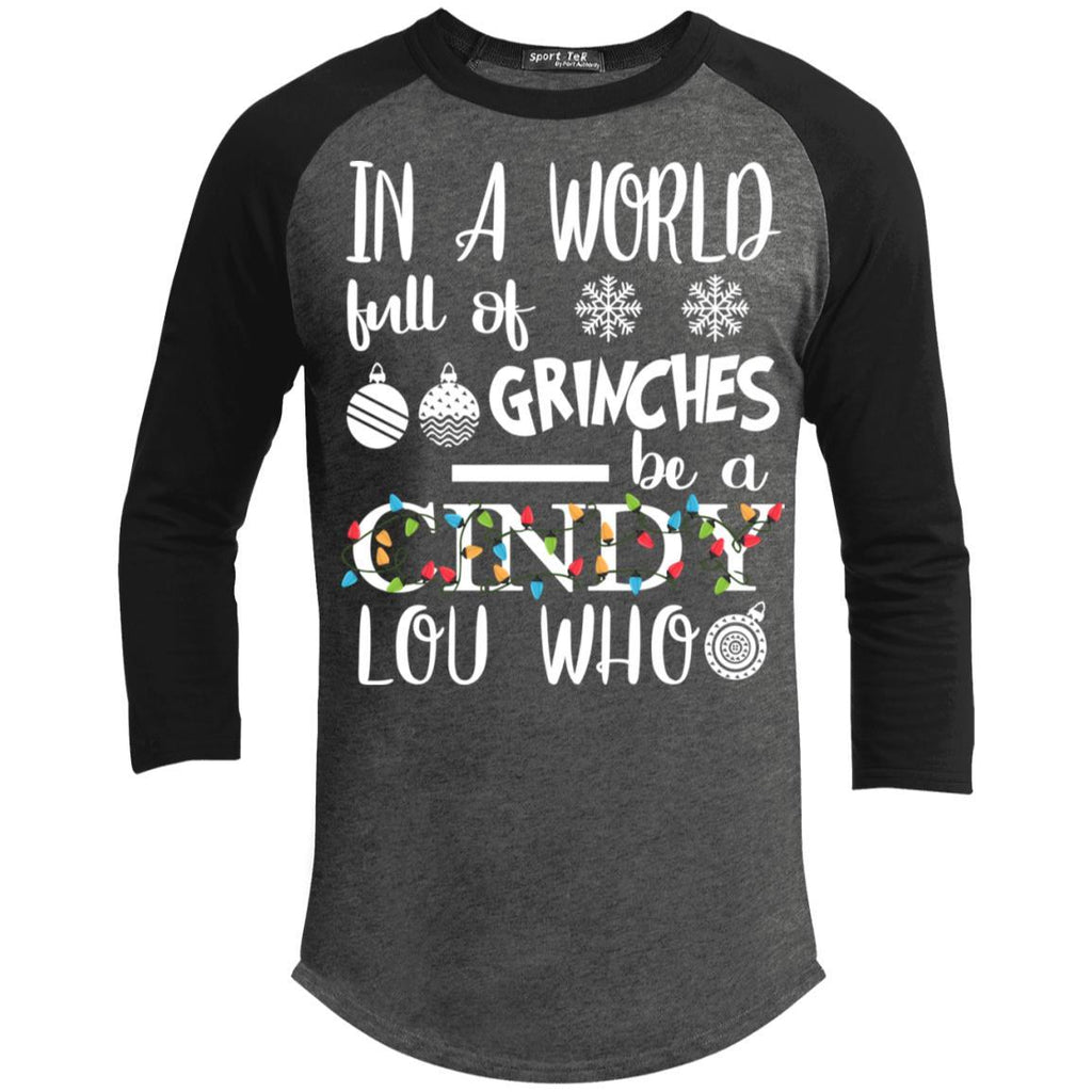 In A World Full Of Grinches Be A Cindy Lou Who 3/4 Sleeve Baseball Raglan- Long Sleeves T200 Sport-Tek Sporty T-Shirt