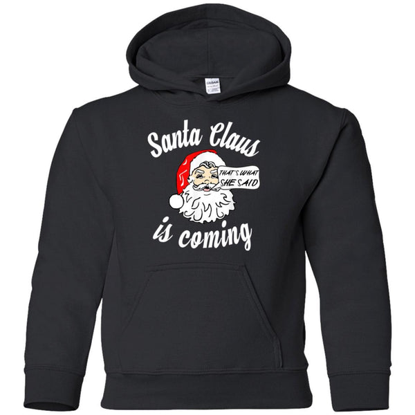 Santa Claus Is Coming That's What She Said Christmas shirts G185B Gildan Youth Pullover Hoodie