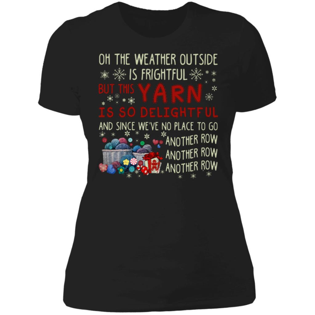 Oh The Weather Outside Is Frightful But This Yarn Is So Delightful shirts Knitting Yarn Christmas NL3900 Next Level Ladies' Boyfriend T-Shirt