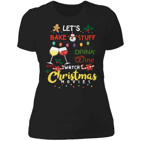 Let's Bake Stuff Drink Wine And Watch Christmas Movies Shirts NL3900 Next Level Ladies' Boyfriend T-Shirt