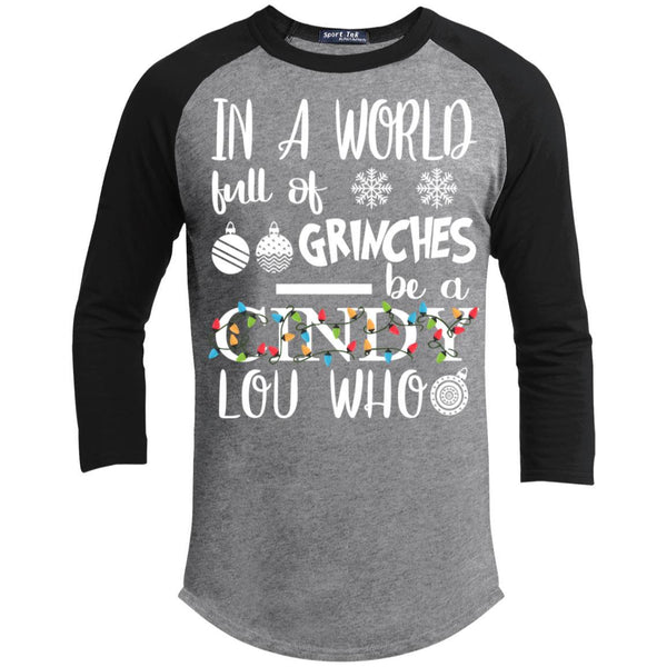 In A World Full Of Grinches Be A Cindy Lou Who 3/4 Sleeve Baseball Raglan- Long Sleeves T200 Sport-Tek Sporty T-Shirt