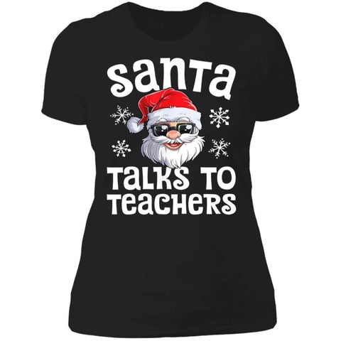 Santa Talks To Teachers Christmas shirts NL3900 Next Level Ladies' Boyfriend T-Shirt