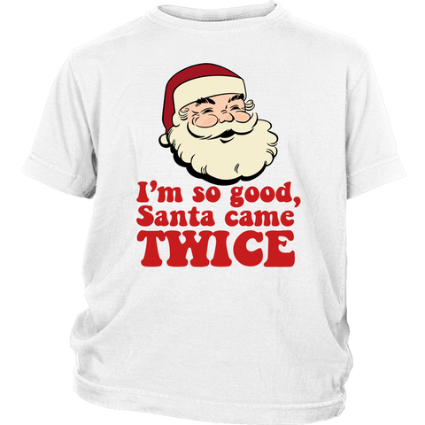 I'm So Good Santa Came TWICE Funny Christmas shirts District Youth Shirt