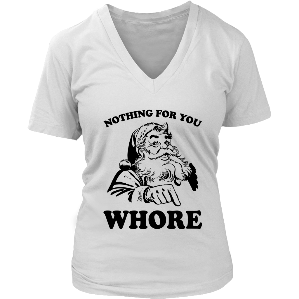 Nothing for You Whore funny christmas santa claus shirts District Womens V-Neck