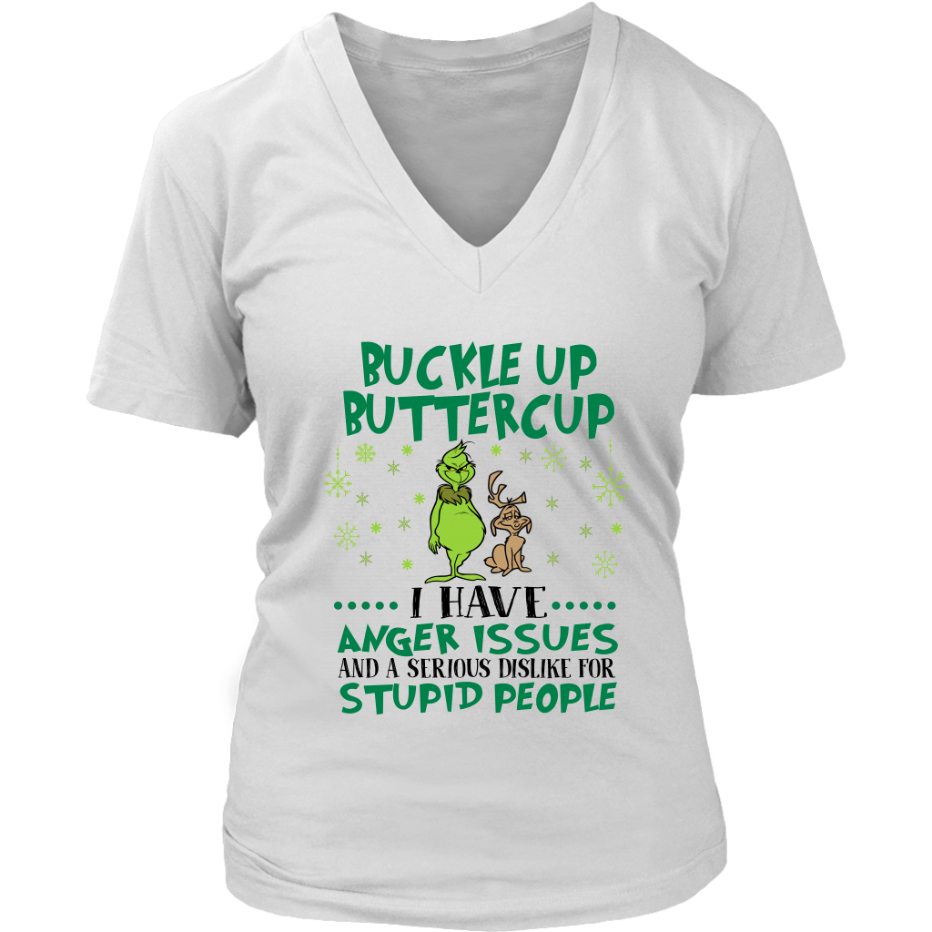 Christmas Grinch Buckle Up Buttercup I Have Anger Issues And A Serious Dislike For Stupid People Shirts District Womens V-Neck
