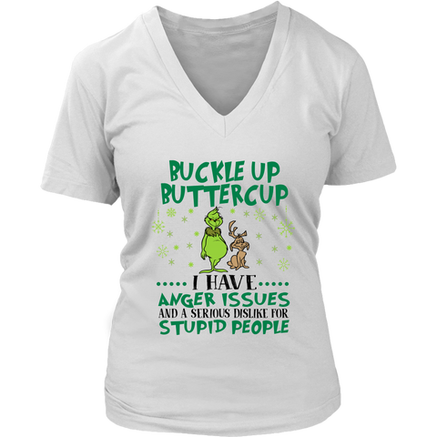 Christmas Grinch Buckle Up Buttercup I Have Anger Issues And A Serious Dislike For Stupid People Shirts District Womens V-Neck