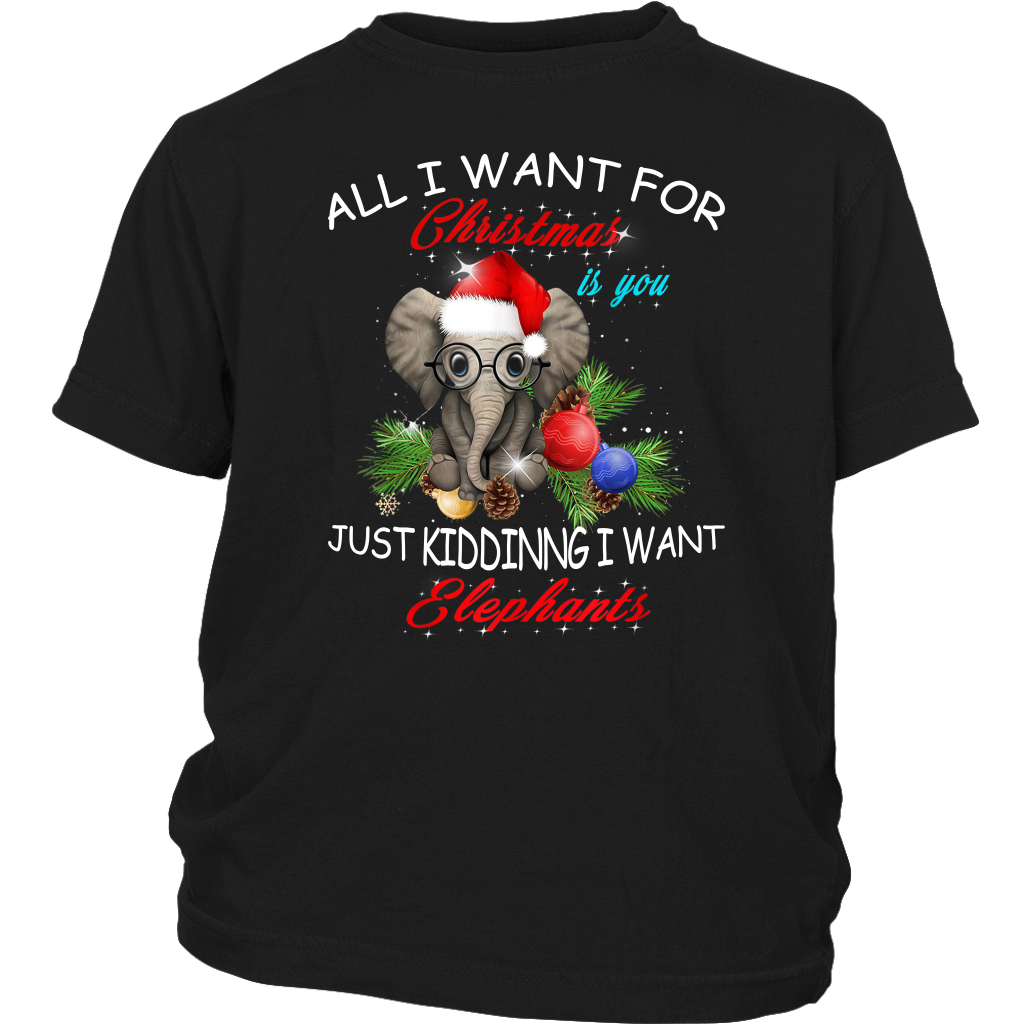 All I Want For Christmas Is You Just Kidding I Want Elephants shirts District Youth Shirt